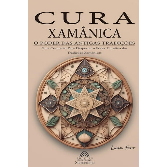 Cura XamÃ¢nica: O Poder das Antigas TradiÃ§Ãµes, (Paperback)