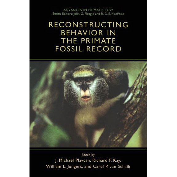 Advances in Primatology Reconstructing Behavior in the Primate Fossil Record, (Hardcover)
