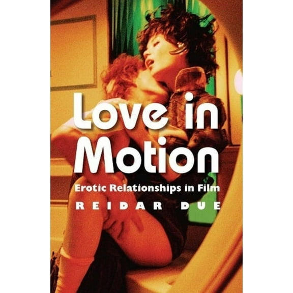 Love in Motion: Erotic Relationships in Film, (Hardcover)