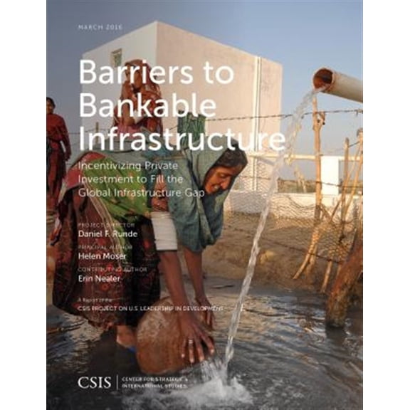 Pre-Owned CSIS Reports Barriers to Bankable Infrastructure: Incentivizing Private Investment to Fill the Global Infrastructure Gap, (Paperback)
