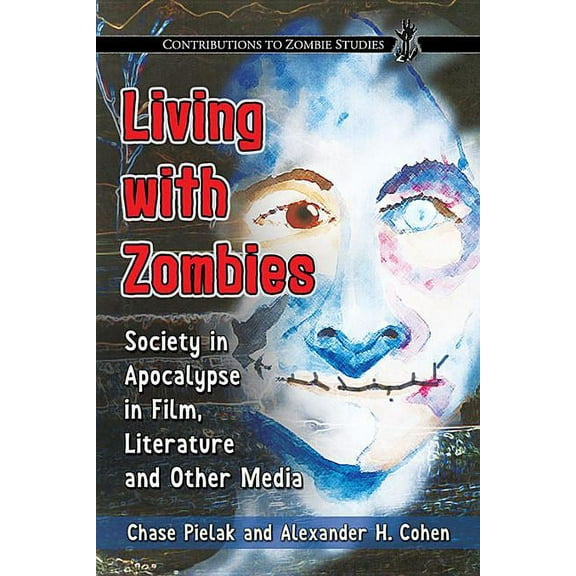 Contributions to Zombie Studies Living with Zombies: Society in Apocalypse in Film, Literature and Other Media, (Paperback)