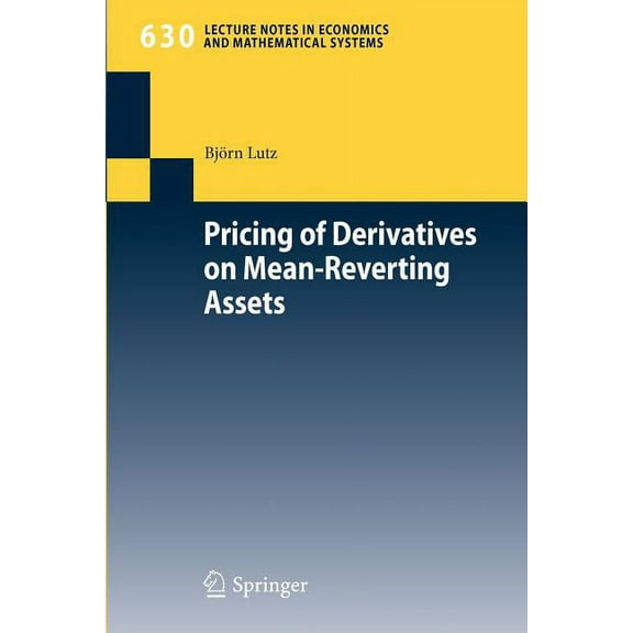 Lecture Notes in Economic and Mathematic Pricing of Derivatives on Mean-Reverting Assets, Book 630, (Paperback)