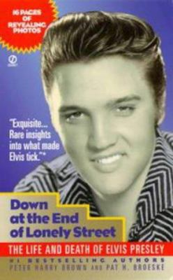 Pre-Owned Down at the End of Lonely Street: The Life and Death of Elvis Presley (Unknown) 0451190947 9780451190949