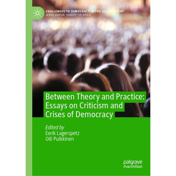 Challenges to Democracy in the 21st Cent Between Theory and Practice: Essays on Criticism and Crises of Democracy, (Hardcover)