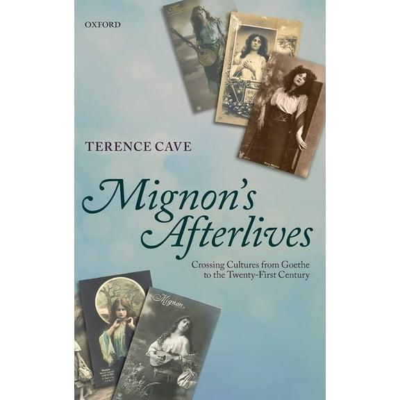 Mignon's Afterlives: Crossing Cultures from Goethe to the Twenty-First Century, (Hardcover)