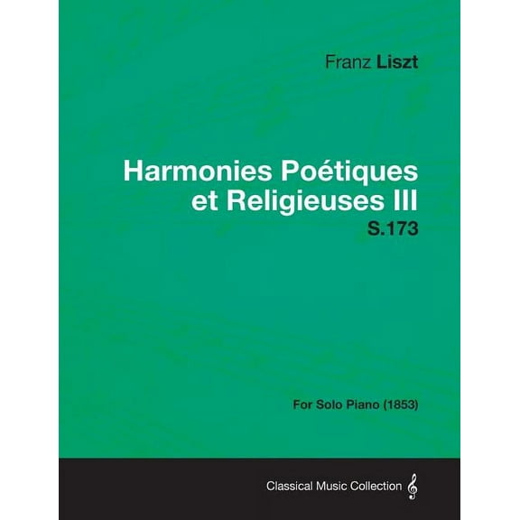 Harmonies Poetiques Et Religieuses III S.173 - For Solo Piano (1853) (Paperback)