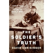 The Soldier's Truth : Ernie Pyle and the Story of World War II (Hardcover)