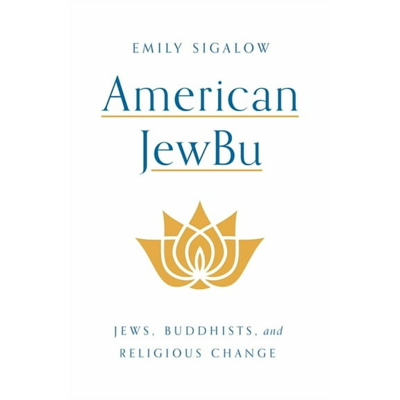 American Jewbu: Jews, Buddhists, and Religious Change, (Hardcover)
