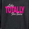thumbnail image 3 of Instant Message - Like Totally For Sure - Women's Lightweight French Terry Long Sleeve Shirt, 3 of 6