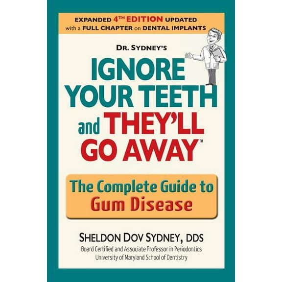Ignore Your Teeth and They'll Go Away: The Complete Guide to Gum Disease (Paperback)