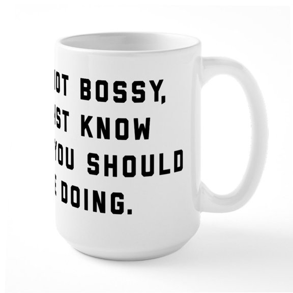CafePress - I'm Not Bossy - 15 oz Ceramic Large White Novelty Mug