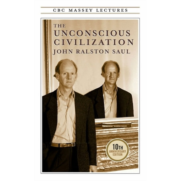 CBC Massey Lectures The Unconscious Civilization, (Paperback)