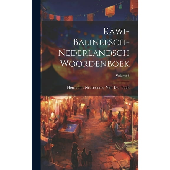 Kawi-Balineesch-Nederlandsch Woordenboek; Volume 3 (Hardcover)