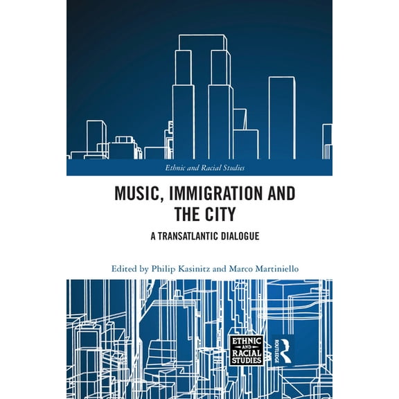 Ethnic and Racial Studies Music, Immigration and the City: A Transatlantic Dialogue, (Paperback)