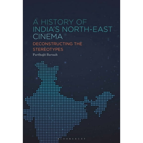 A History of India's North-East Cinema: Deconstructing the Stereotypes, (Hardcover)