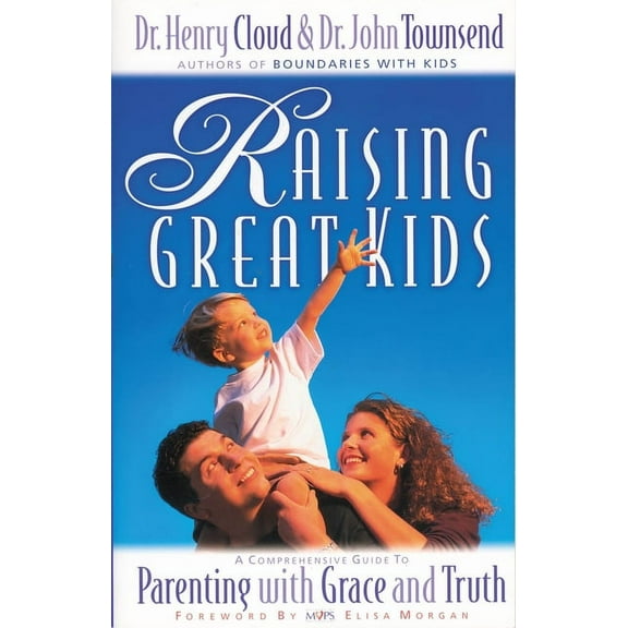 Raising Great Kids: A Comprehensive Guide to Parenting with Grace and Truth, (Paperback)
