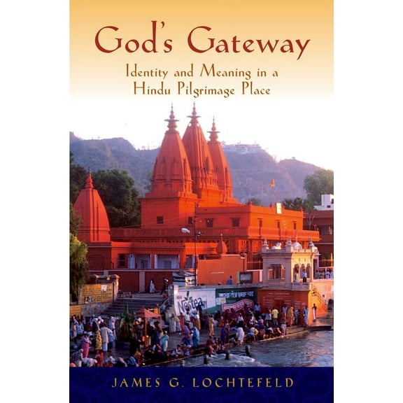 God's Gateway: Identity and Meaning in a Hindu Pilgrimage Place, (Hardcover)