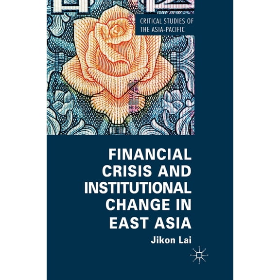 Critical Studies of the Asia-Pacific Financial Crisis and Institutional Change in East Asia, (Paperback)