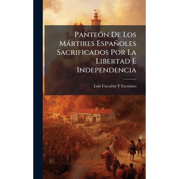 PanteÃ3n De Los MÃ rtires EspaÃ±oles Sacrificados Por La Libertad E Independencia, (Hardcover)