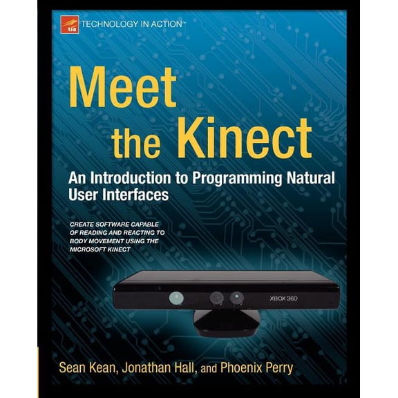 Technology in Action Meet the Kinect: An Introduction to Programming Natural User Interfaces, (Paperback)
