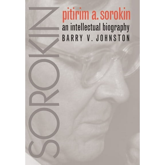 Institutional Studies Pitirim Sorokin: An Intellectual Biography, (Hardcover)