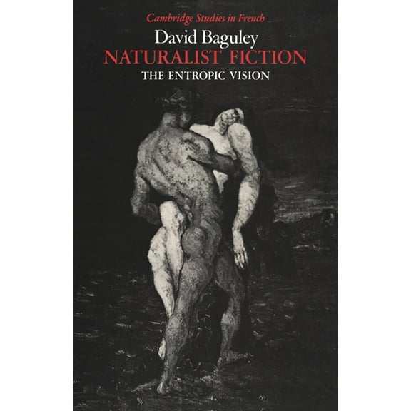 Cambridge Studies in French Naturalist Fiction: The Entropic Vision, Book 28, (Paperback)