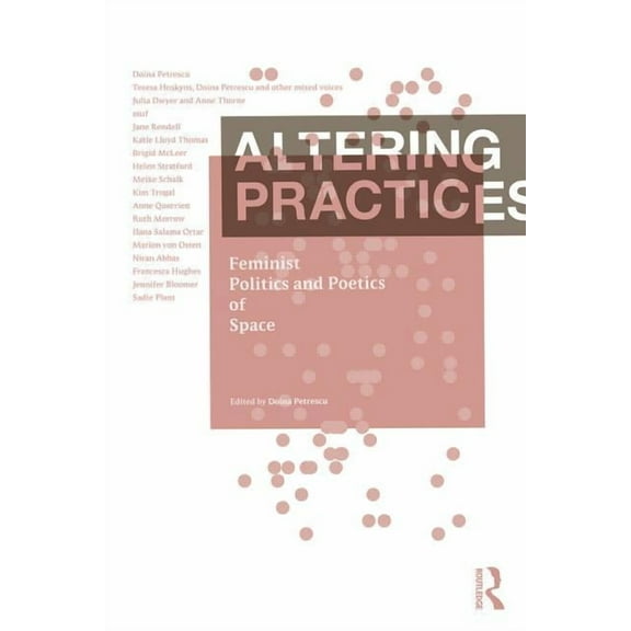 Altering Practices: Feminist Politics and Poetics of Space, (Paperback)