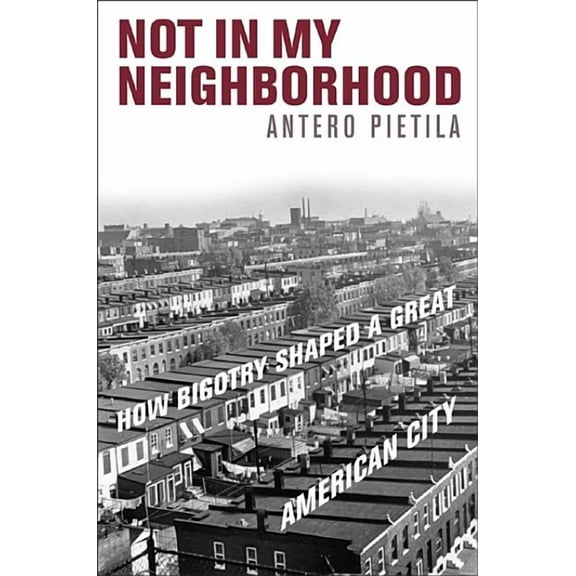 Not in My Neighborhood: How Bigotry Shaped a Great American City, (Hardcover)