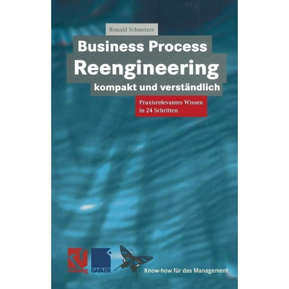 Xknow-How FÃ¼r Das Management Business Process Reengineering Kompakt Und VerstÃ¤ndlich: Praxisrelevantes Wissen in 24 Schritten, (Paperback)