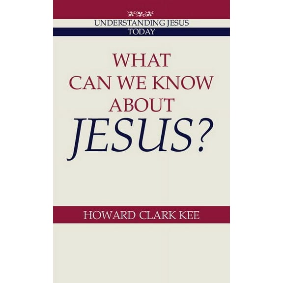 Understanding Jesus Today What Can We Know about Jesus?, (Paperback)