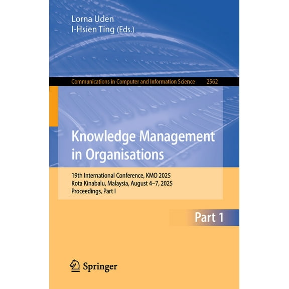 Communications in Computer and Informati Knowledge Management in Organisations: 19th International Conference, Kmo 2025, Kota Kinabalu, Malaysia, August 4-7, 202, Book 2562, (Paperback)