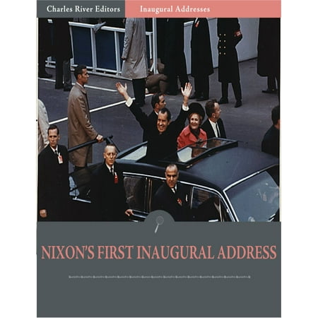 Inaugural Addresses: President Richard Nixons First Inaugural Address (Illustrated) -