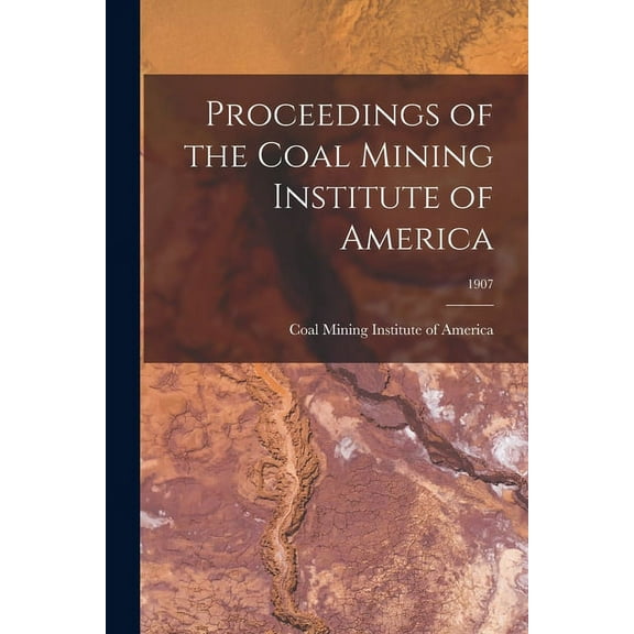 Proceedings of the Coal Mining Institute of America; 1907 (Paperback)