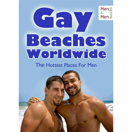 Gay Beaches Worldwide - The Hottest Places for Men - Nudist Facilities, Cruising Areas and Gay Vacations -