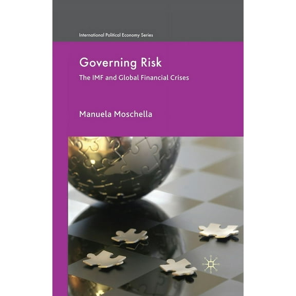 International Political Economy Governing Risk: The IMF and Global Financial Crises, (Paperback)