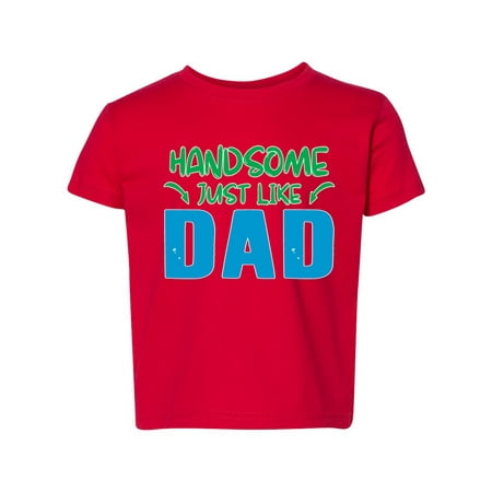 

Handsome Just Like Dad Funny Joke Humor Toddler Crew Graphic T-Shirt Red 2T