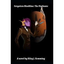 Forgotten Bloodline: The Vigilante (Paperback) by Riley J Remming