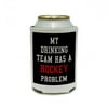 MY DRINKING TEAM HAS A HOCKEY PROBLEM Can Cooler Drink Insulator Beverage Insulated Holder