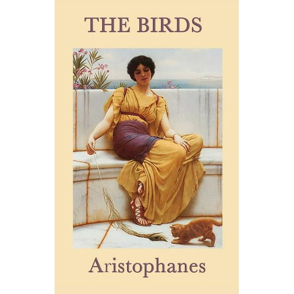 The Birds: A Comic Fantasy of Utopia, Power, and Human Folly, (Hardcover)