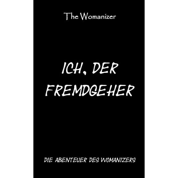 Ich, der Fremdgeher 1: Die Abenteuer des Womanizers, (Paperback)