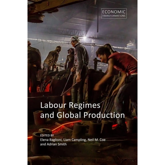 Economic Transformations Labour Regimes and Global Production, (Hardcover)