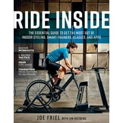 JOE FRIEL; JIM RUTBERG Ride Inside : The Essential Guide to Get the Most Out of Indoor Cycling, Smart Trainers, Classes, and Apps (Paperback)