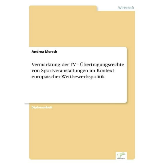 Vermarktung der TV - Übertragungsrechte von Sportveranstaltungen im Kontext europäischer Wettbewerbspolitik, (Paperback)