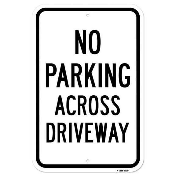 SignMission A-1218-25064 12 x 18 in. Aluminum Sign - No Parking Across Driveway