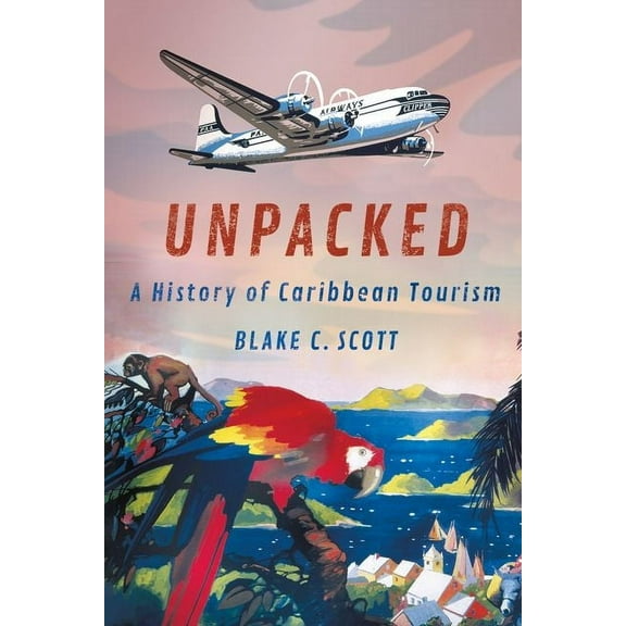 Histories and Cultures of Tourism Unpacked: A History of Caribbean Tourism, (Hardcover)