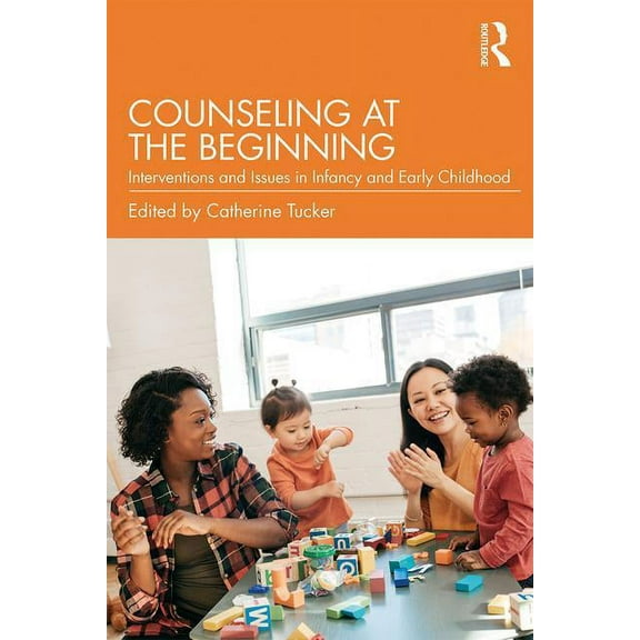 Counseling at the Beginning: Interventions and Issues in Infancy and Early Childhood, (Paperback)
