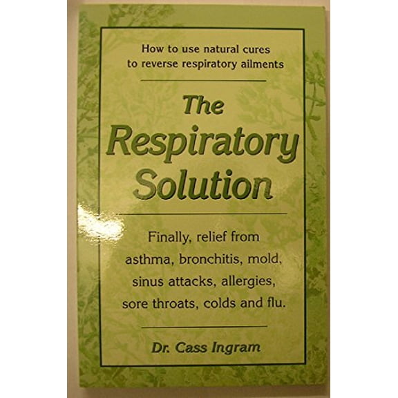 Pre-Owned The Respiratory Solution: How to Use Natural Cures to Reverse Respiratory Ailments : Finally, Relief from Asthma, Bronchitis, Mold, Sinus Attacks, Al... (Paperback) 1931078025 9781931078023