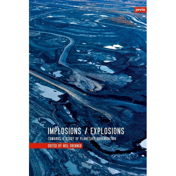Implosions/Explosions: Towards a Study of Planetary Urbanization (Hardcover)