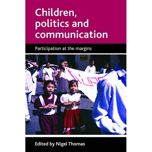 Children, Politics and Communication: Participation at the Margins, (Paperback)