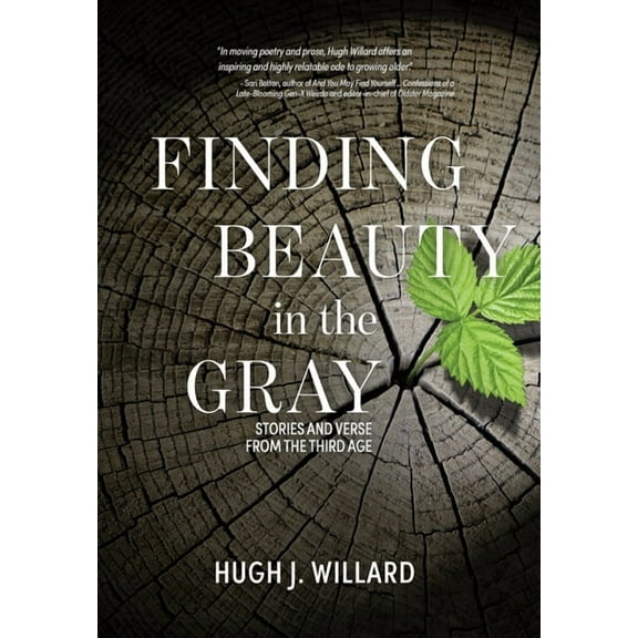 Finding Beauty in the Gray: Stories and Verse from the Third Age (Hardcover)